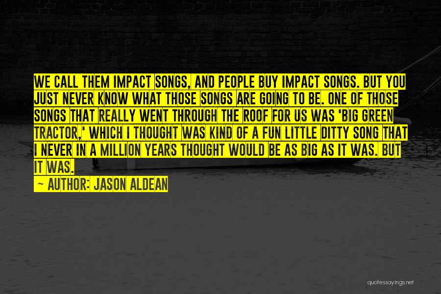 Big Green Tractor Quotes By Jason Aldean