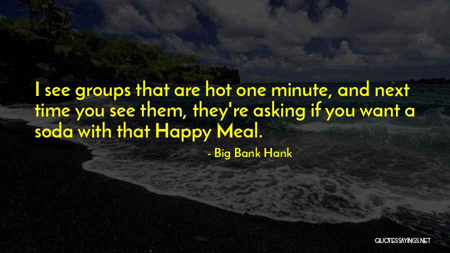 Big Groups Quotes By Big Bank Hank Big Groups Quotes By Big Bank Hank