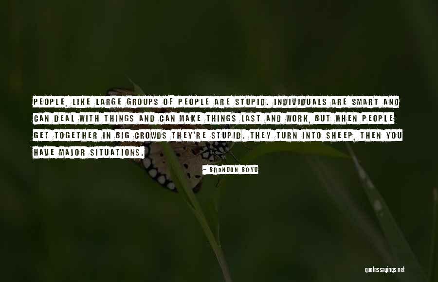Big Groups Quotes By Brandon Boyd Big Groups Quotes By Brandon Boyd