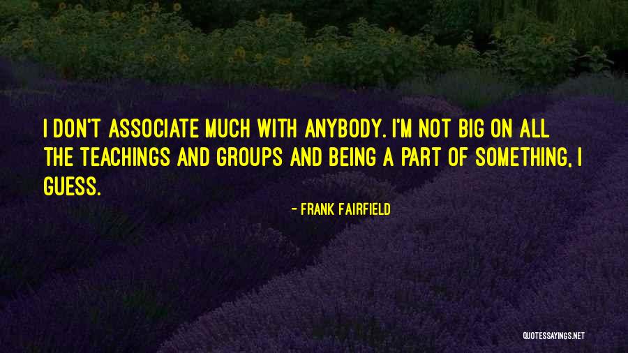 Big Groups Quotes By Frank Fairfield Big Groups Quotes By Frank Fairfield