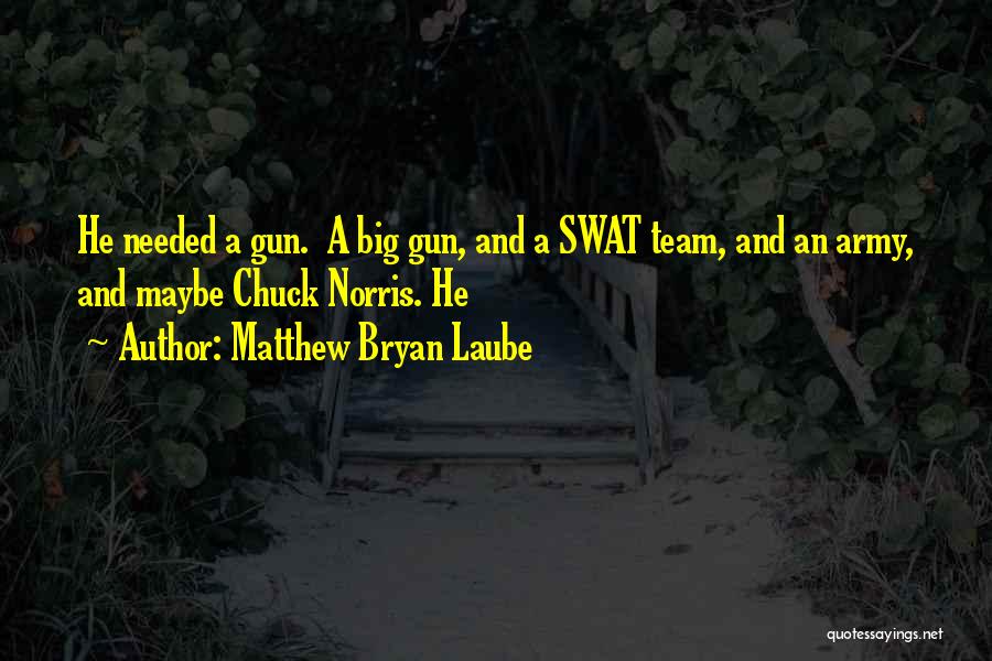 Big Gun Quotes By Matthew Bryan Laube