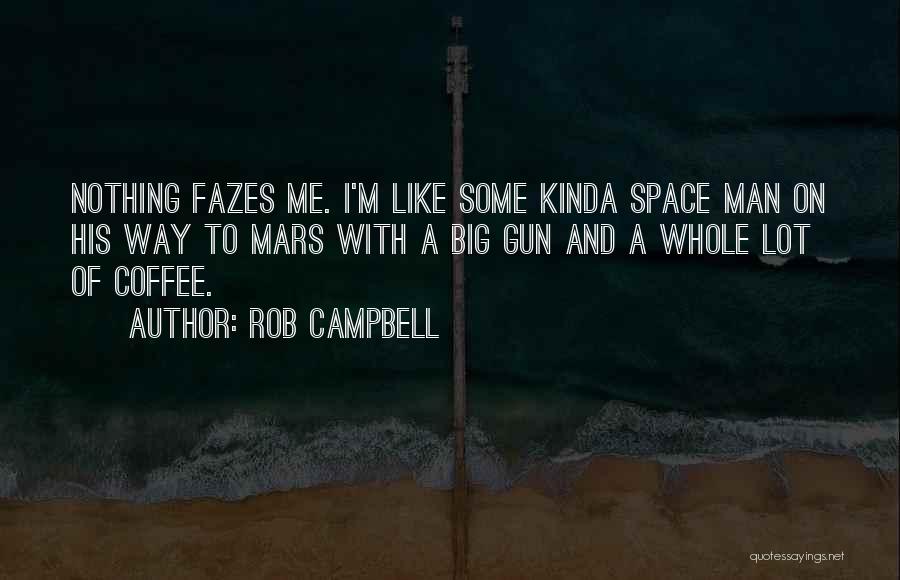 Big Gun Quotes By Rob Campbell