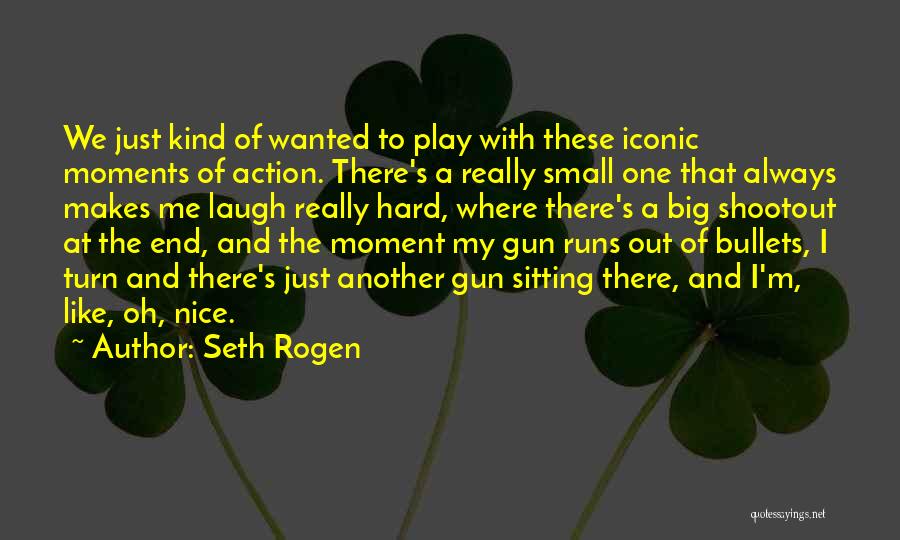 Big Gun Quotes By Seth Rogen