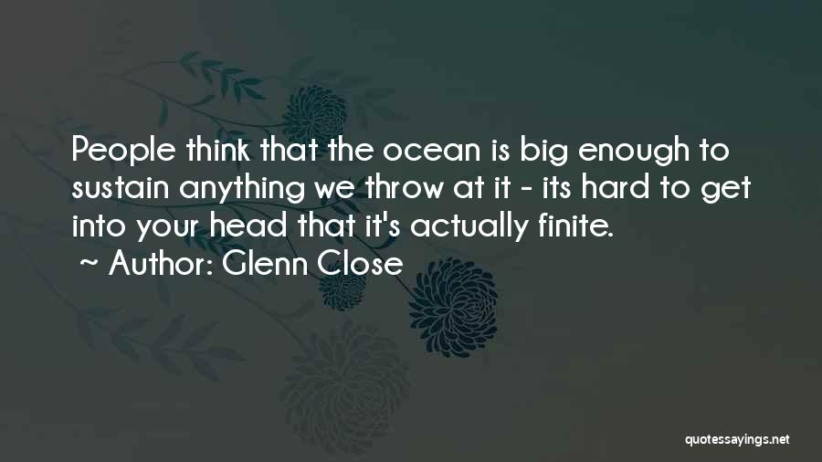 Big Head Quotes By Glenn Close