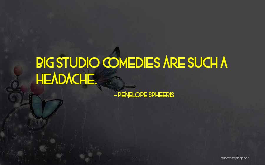 Big Headache Quotes By Penelope Spheeris