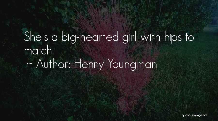 Big Hearted Girl Quotes By Henny Youngman