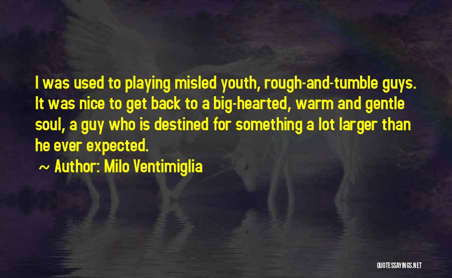 Big Hearted Quotes By Milo Ventimiglia