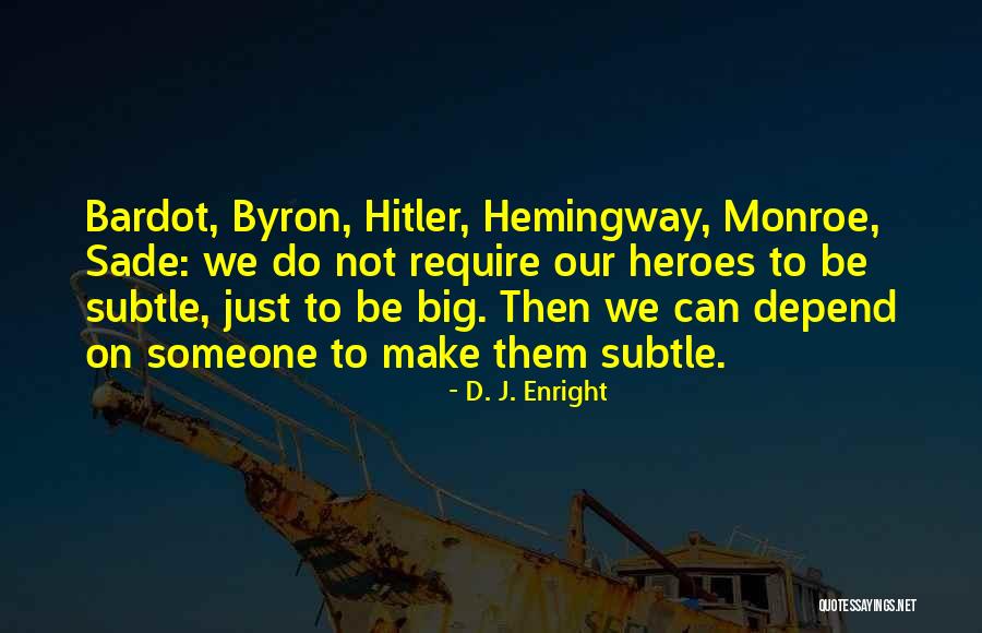 Big Hero Quotes By D. J. Enright Big Hero Quotes By D. J. Enright