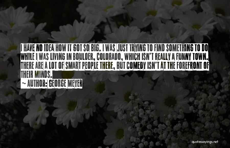 Big Ideas Quotes By George Meyer