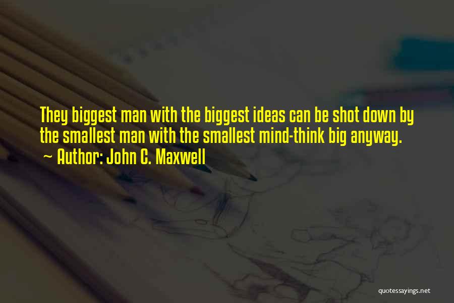 Big Ideas Quotes By John C. Maxwell