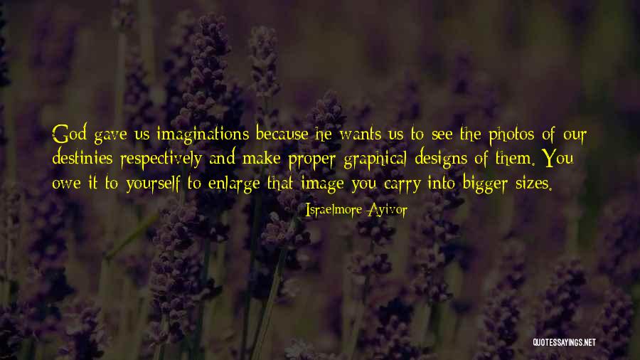 Big Imaginations Quotes By Israelmore Ayivor