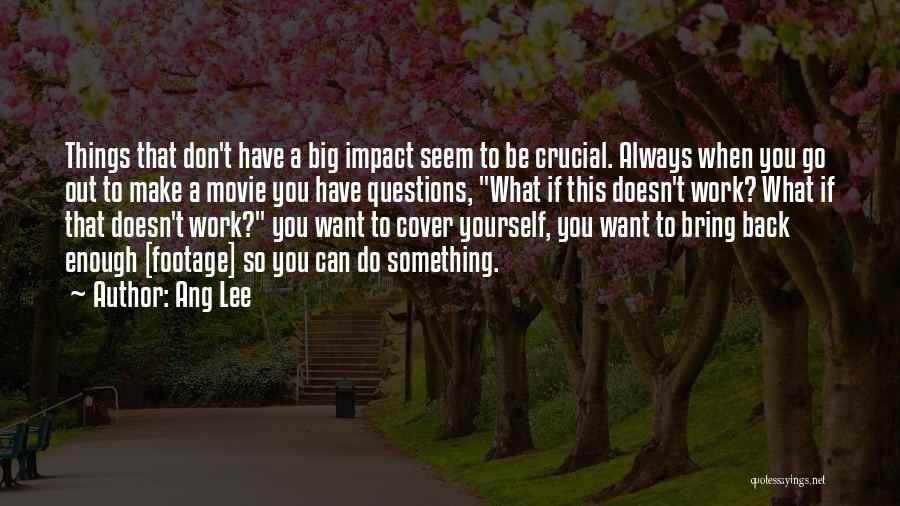 Big Impact Quotes By Ang Lee