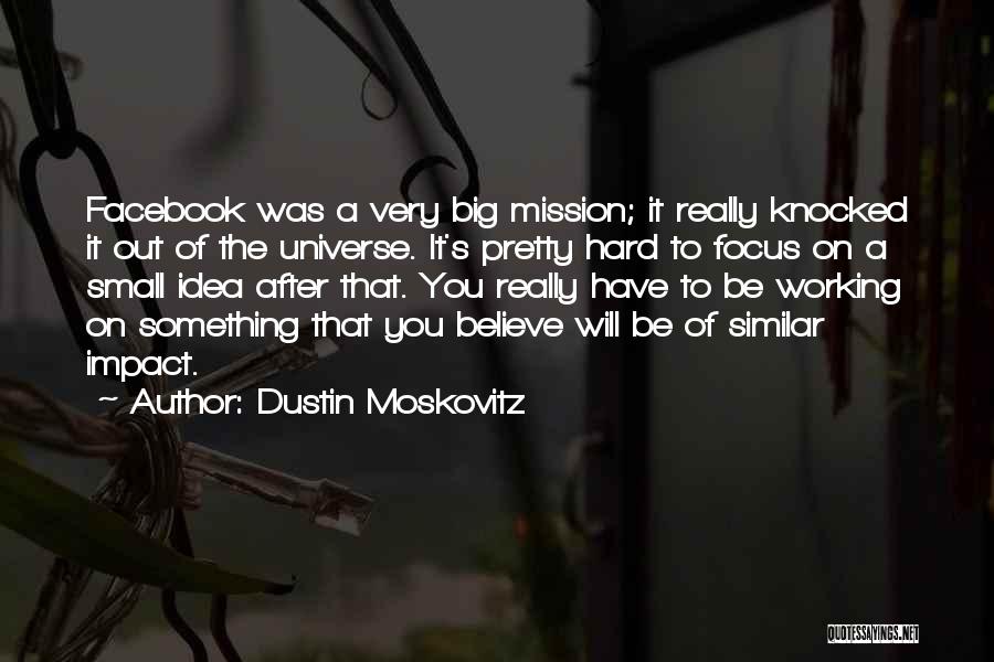 Big Impact Quotes By Dustin Moskovitz