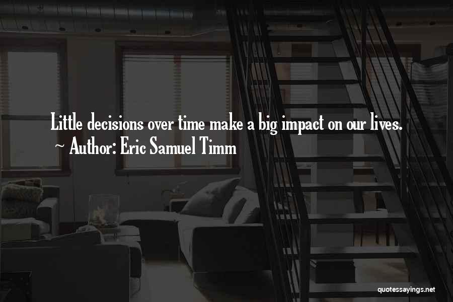 Big Impact Quotes By Eric Samuel Timm