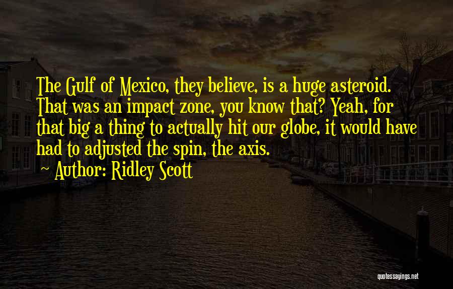 Big Impact Quotes By Ridley Scott