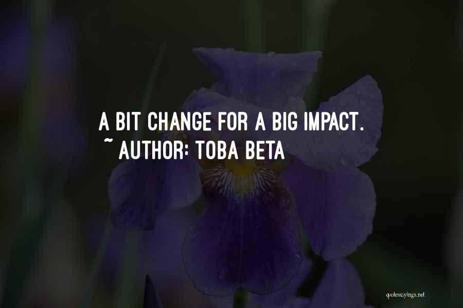 Big Impact Quotes By Toba Beta