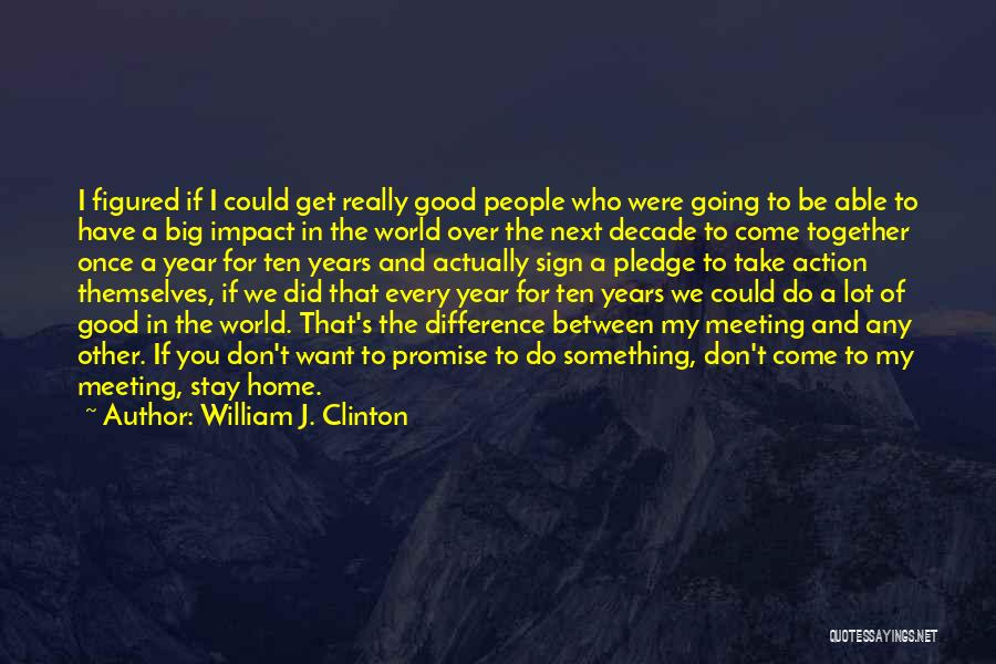 Big Impact Quotes By William J. Clinton