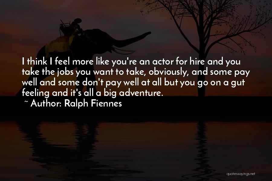Big Jobs Quotes By Ralph Fiennes