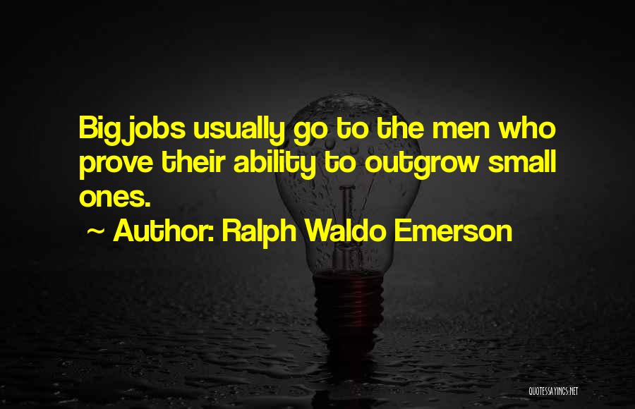 Big Jobs Quotes By Ralph Waldo Emerson