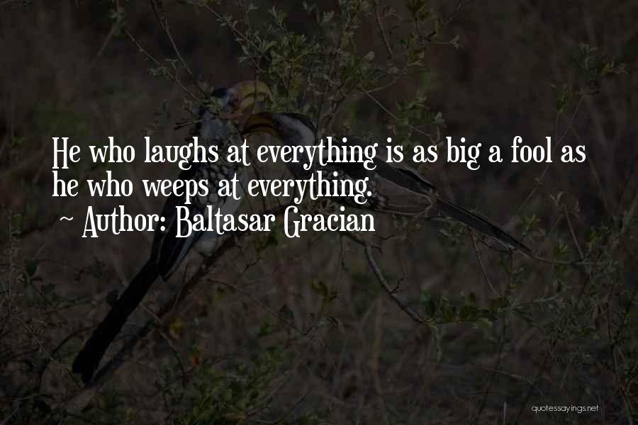 Big Laughter Quotes By Baltasar Gracian