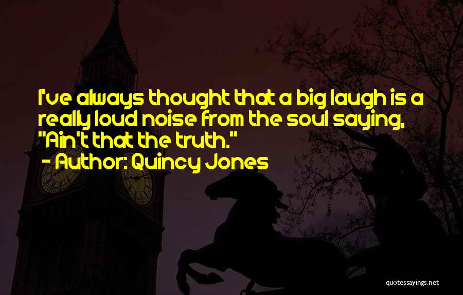 Big Laughter Quotes By Quincy Jones