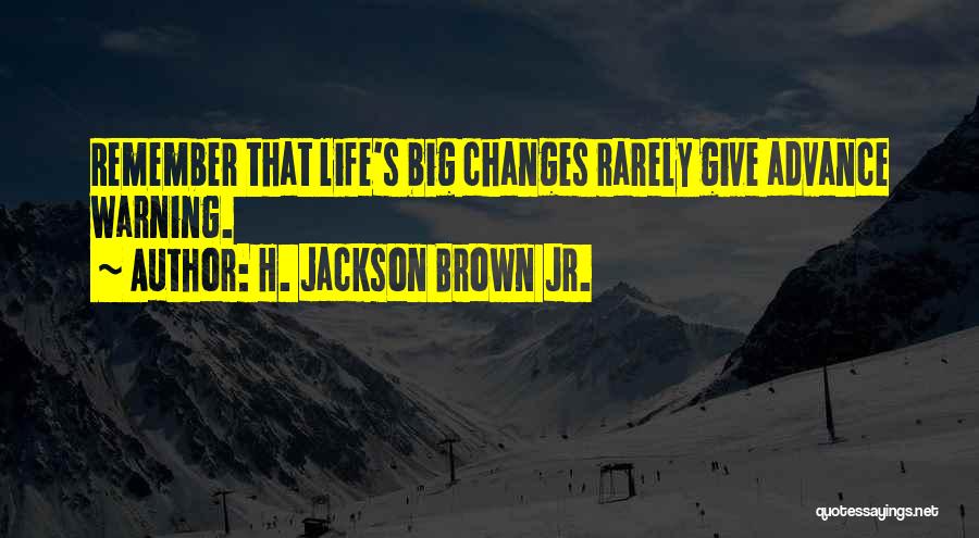 Big Life Changes Quotes By H. Jackson Brown Jr.