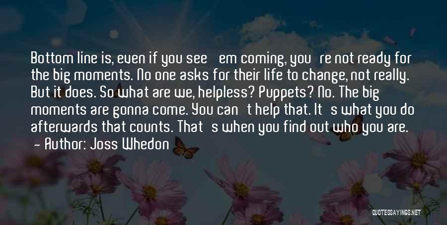 Big Life Changes Quotes By Joss Whedon