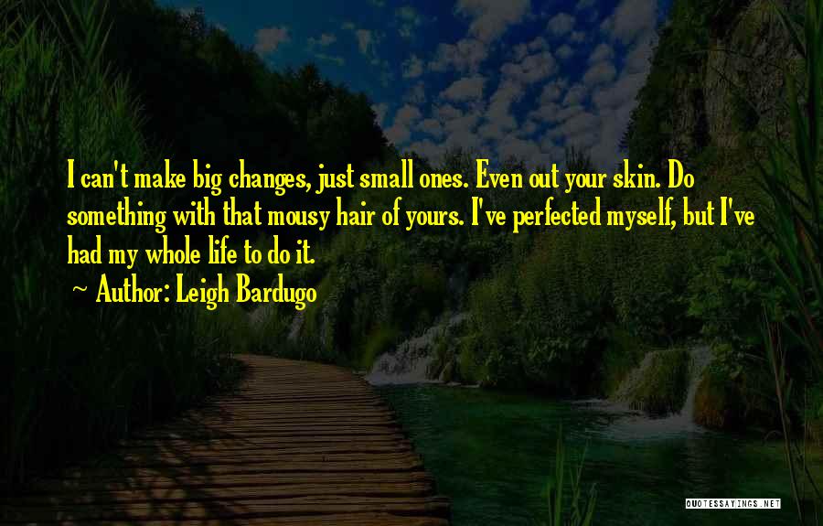 Big Life Changes Quotes By Leigh Bardugo