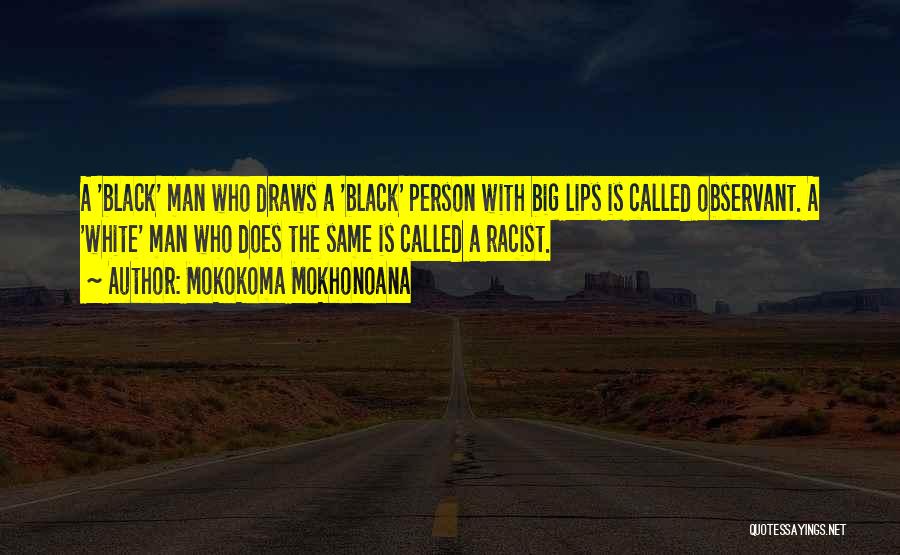 Big Lips Quotes By Mokokoma Mokhonoana