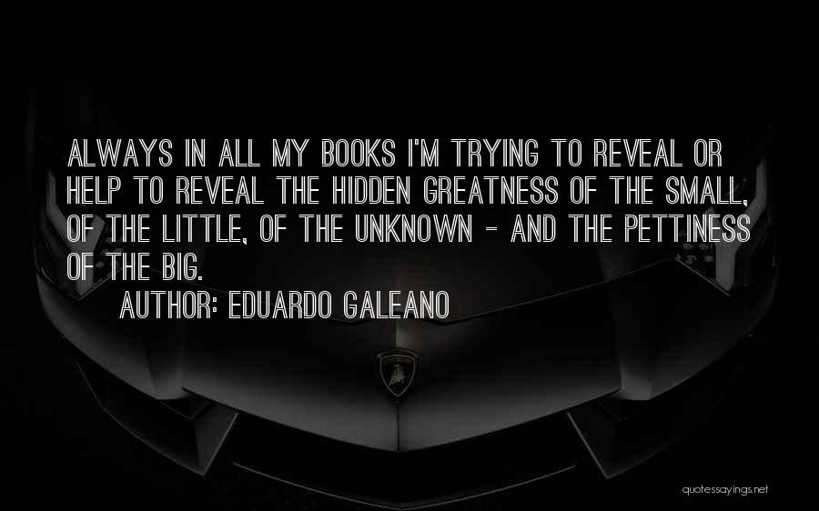 Big Little Reveal Quotes By Eduardo Galeano