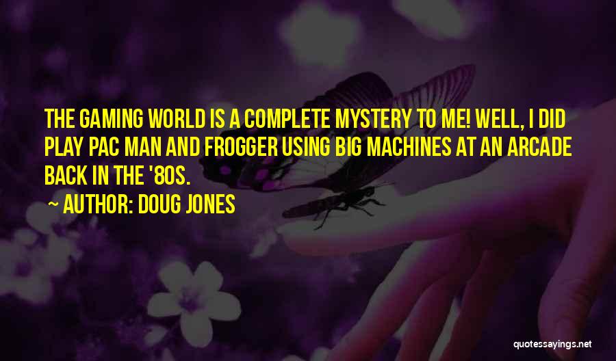 Big Machines Quotes By Doug Jones