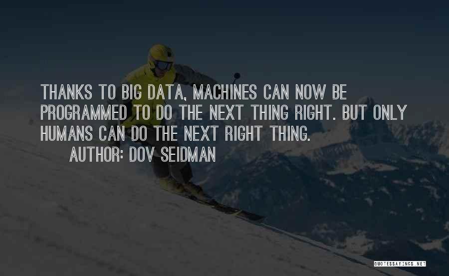 Big Machines Quotes By Dov Seidman