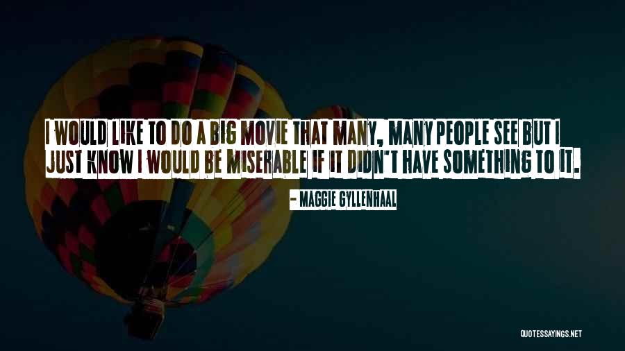 Big Maggie Quotes By Maggie Gyllenhaal