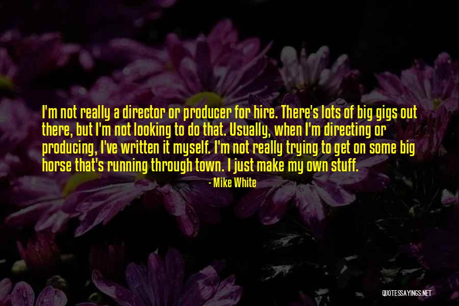 Big Mike Quotes By Mike White Big Mike Quotes By Mike White