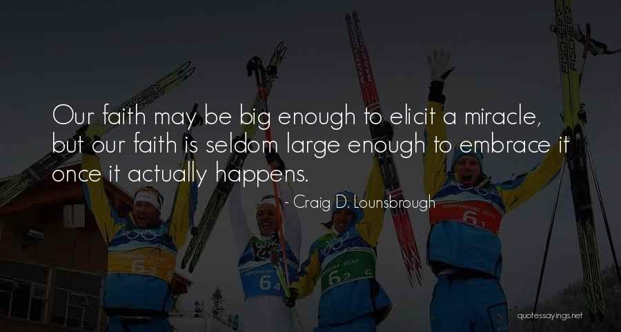 Big Miracle Quotes By Craig D. Lounsbrough Big Miracle Quotes By Craig D. Lounsbrough
