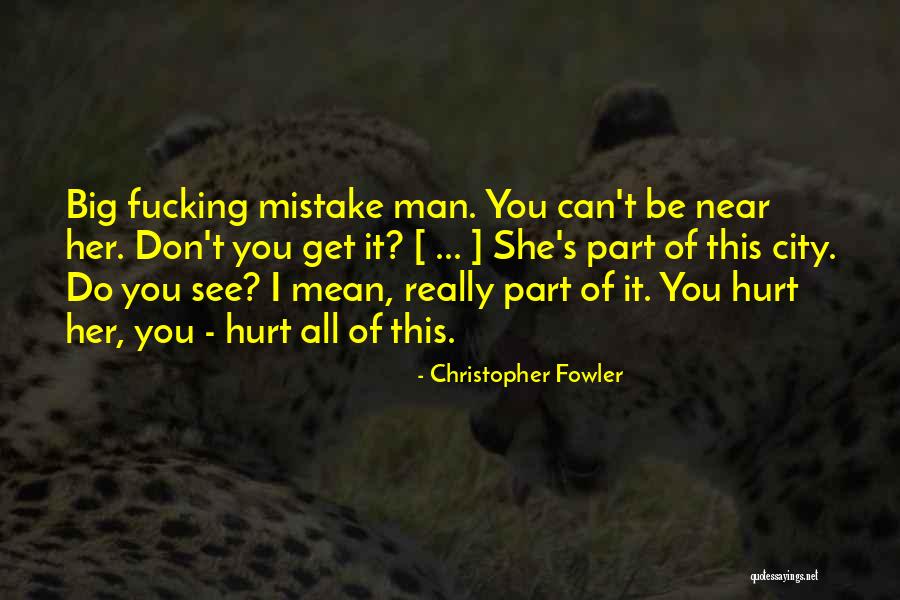 Big Mistake Love Quotes By Christopher Fowler Big Mistake Love Quotes By Christopher Fowler