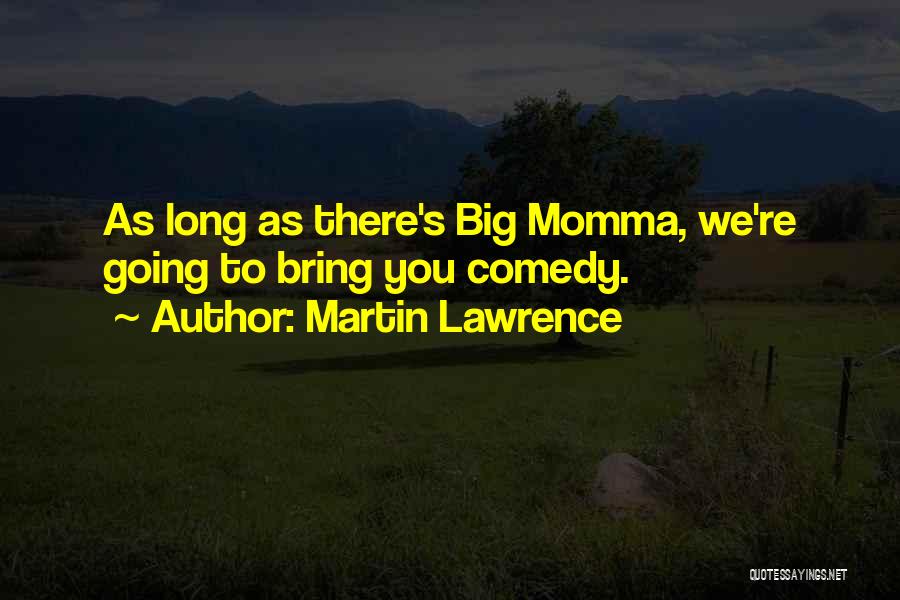 Big Momma Quotes By Martin Lawrence