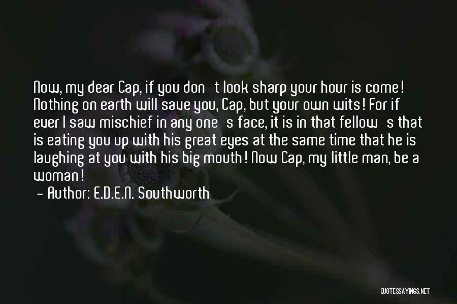 Big Mouth Man Quotes By E.D.E.N. Southworth