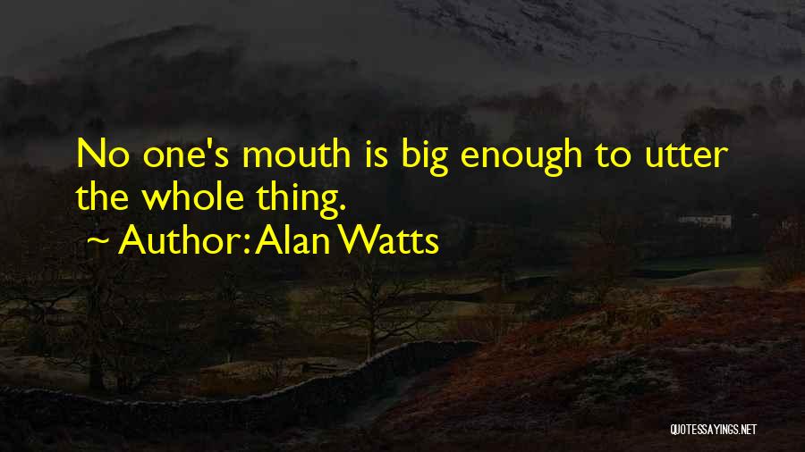Big Mouth Quotes By Alan Watts