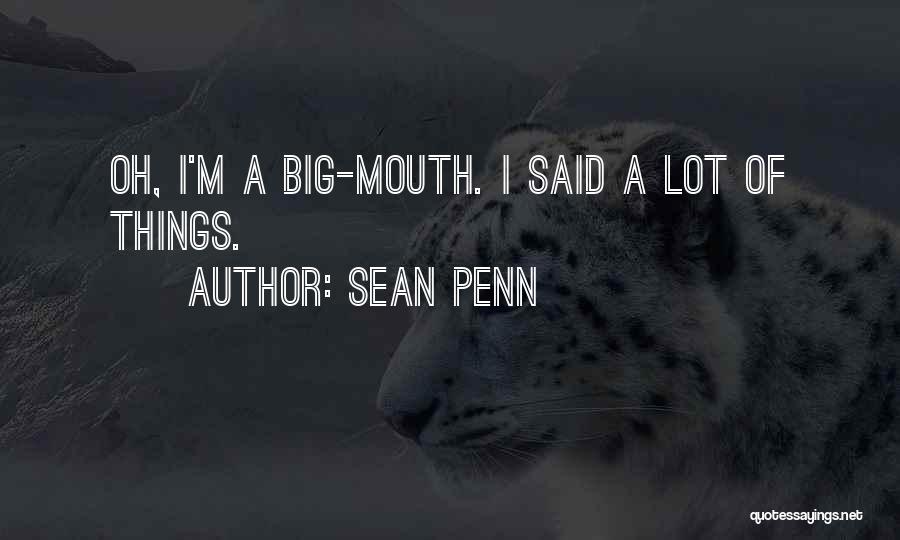 Big Mouth Quotes By Sean Penn