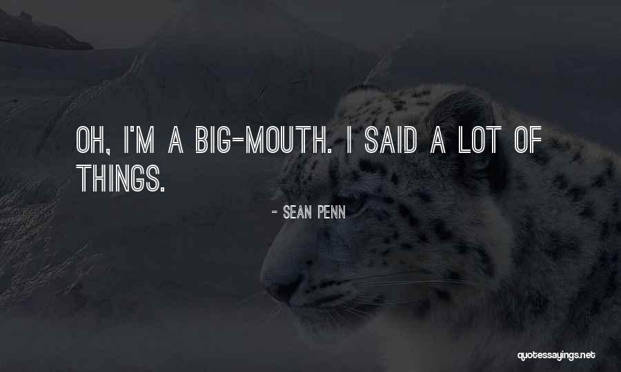 Big Mouth Quotes By Sean Penn