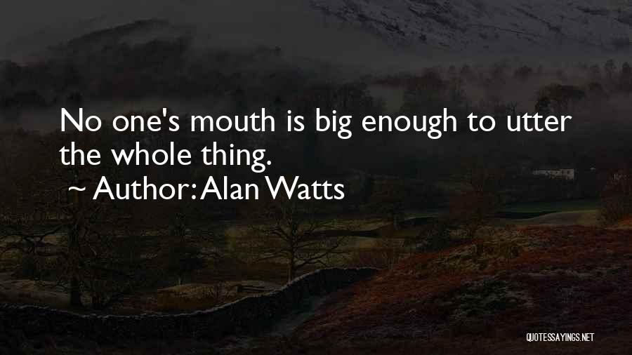 Big Mouths Quotes By Alan Watts