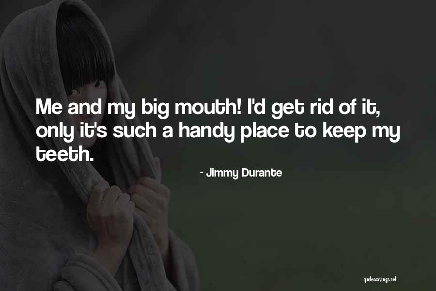 Big Mouths Quotes By Jimmy Durante