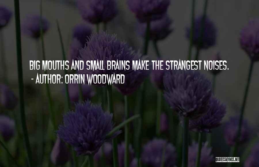 Big Mouths Quotes By Orrin Woodward