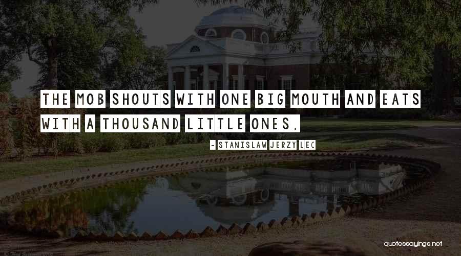 Big Mouths Quotes By Stanislaw Jerzy Lec