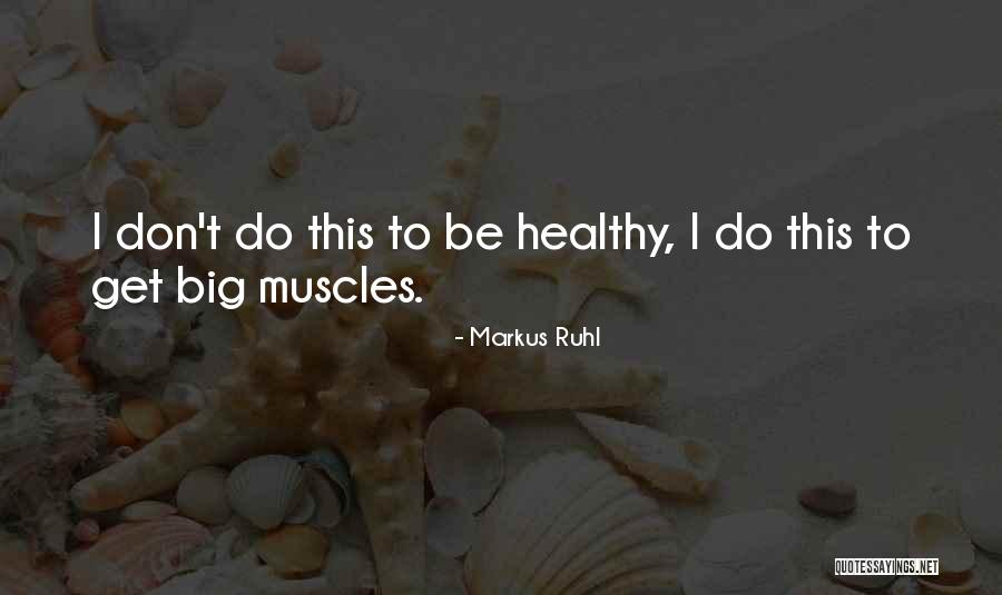 Big Muscles Quotes By Markus Ruhl Big Muscles Quotes By Markus Ruhl