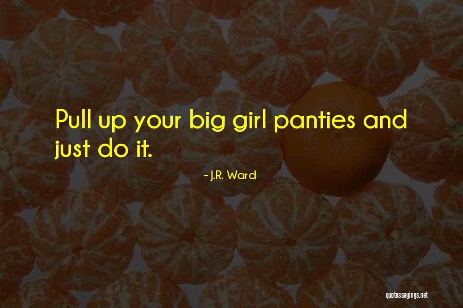 Big Panties Quotes By J.R. Ward