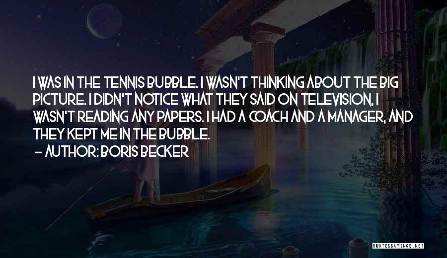 Big Picture Thinking Quotes By Boris Becker