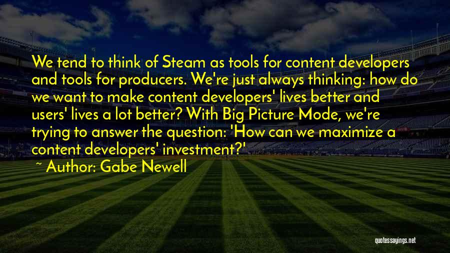 Big Picture Thinking Quotes By Gabe Newell