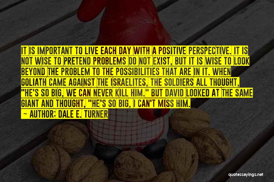 Big Problems Quotes By Dale E. Turner